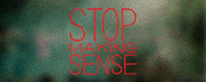 STOP MAKING SENSE